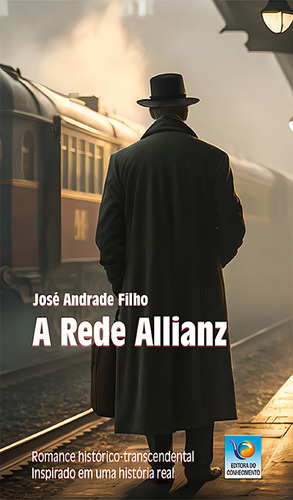 A Rede Allianz: Romance Histórico-transcendental Inspirado Em Uma História Real, De José Andrade Filho., Vol. 1. Editorial Conhecimento, Capa Mole Em Português