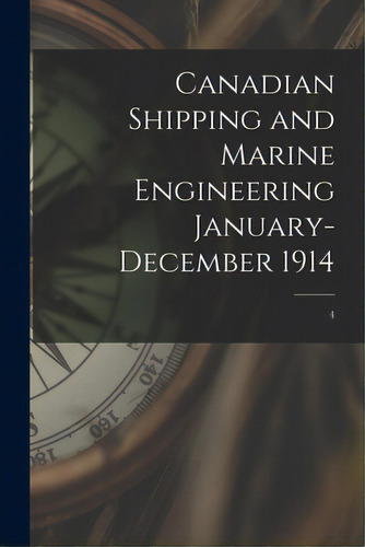 Canadian Shipping And Marine Engineering January-december 1914; 4, De Anonymous. Editorial Legare Street Pr, Tapa Blanda En Inglés