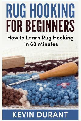 Libro Rug Hooking For Beginners : How To Learn Rug Hookin...