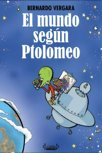 El Mundo Segun Ptolomeo, De Bernardo Vergara. Editorial Diábolo Ediciones En Español