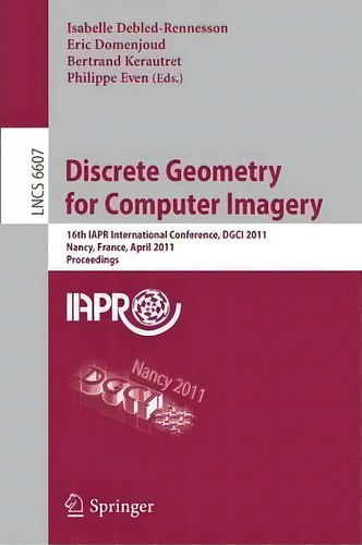 Discrete Geometry For Computer Imagery, De Isabelle Debled-rennesson. Editorial Springer Verlag Berlin Heidelberg Gmbh Co Kg, Tapa Blanda En Inglés