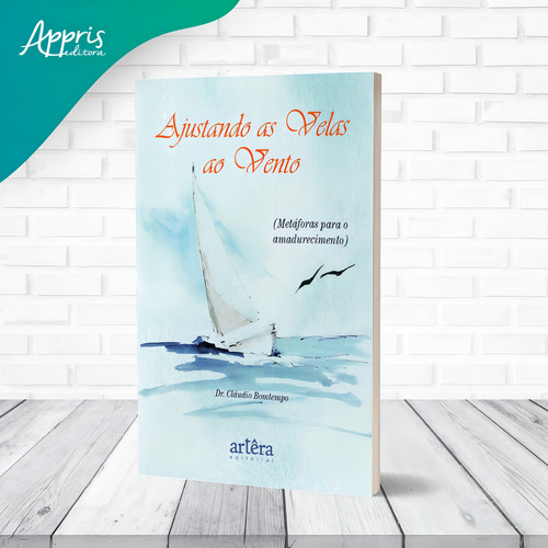 Ajustando as Velas ao Vento: (Metáforas para o Amadurecimento), de Bomtempo, Cláudio José Coelho. Editorial Artêra Editorial, capa mole em português, 2021