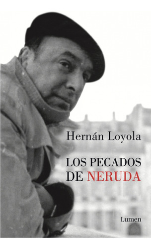 Los Pecados De Neruda, De Loyola, Hernan. Editorial Lumen En Español