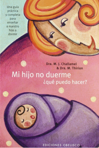 Mi Hijo No Duerme ¿ Qué Puedo Hacer?. Una Guía Práctica Y Completa Para Enseñar A Nuestro Hijo A Dormir, De Challamel, Marie Josephe. Editorial Obelisco En Español