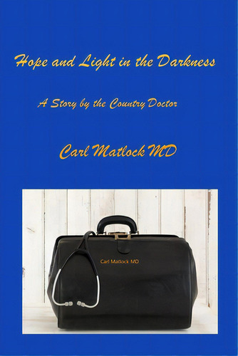 Hope And Light In The Darkness: A Story By The Country Doctor, De Distler, Christy., Vol. 1. Editorial Lightning Source Inc, Tapa Blanda En Inglés
