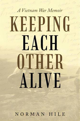 Keeping Each Other Alive: A Vietnam War Memoir, De Hile, Norman. Editorial Iuniverse Inc, Tapa Blanda En Inglés