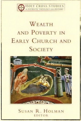 Wealth And Poverty In Early Church And Society, De Susan R. Holman. Editorial Baker Publishing Group, Tapa Blanda En Inglés
