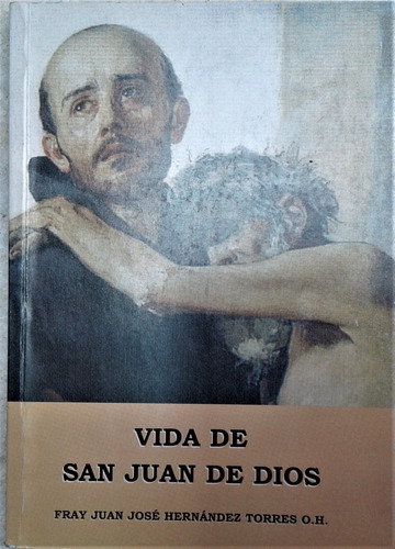 Vida De San Juan De Dios - Fray Juan Hernandez Torres O. H.