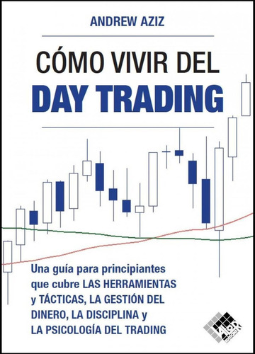 Libro: Cómo Vivir Del Day Trading. Aziz, Andrew. Valor Editi