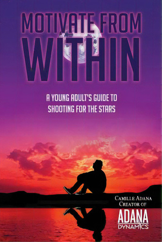 Motivate From Within: A Young Adult's Guide To Shooting For The Stars, De Ashdown, Sheila. Editorial Createspace, Tapa Blanda En Inglés