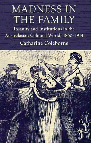 Madness In The Family, De Catharine Coleborne. Editorial Palgrave Macmillan, Tapa Dura En Inglés