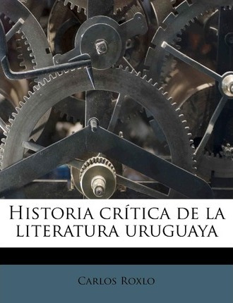 Libro Historia Cr Tica De La Literatura Uruguaya - Carlos...