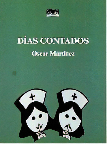 Dias Contados - Martinez, Óscar, De Martínez, Óscar. Editorial Teatro Vivo En Español