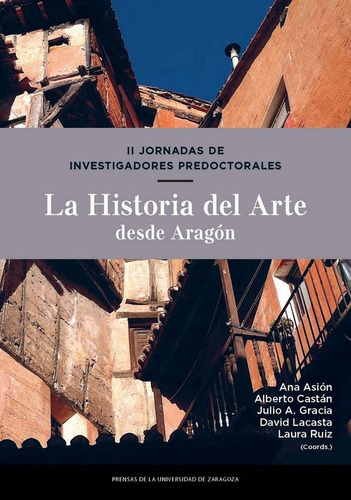 Ii Jornadas De Investigadores Predoctorales. La Historia Del Arte Desde Aragãâ³n, De Varios Autores. Editorial Prensas De La Universidad De Zaragoza, Tapa Blanda En Español