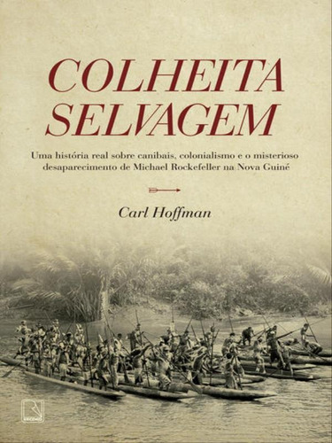 Colheita Selvagem, De Hoffman, Carl. Editora Record, Capa Mole, Edição 1ª Edição - 2018 Em Português
