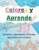 Comprar Colorea Y Aprende: Numeros Abecedario Y Vocales Para Niños D