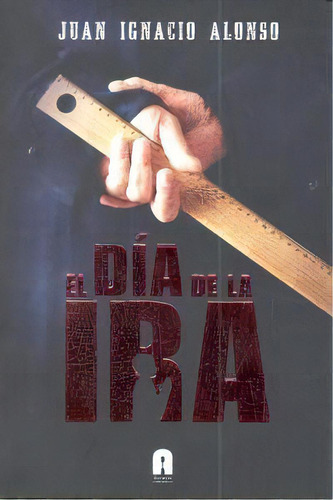 El Dãâ¡a De La Ira, De Alonso, Juan Ignacio. Editorial Atanor Ediciones En Español