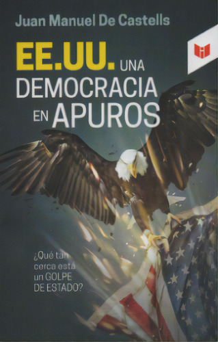 EE.UU. Una democracia en apuros, de Juan Manuel De Castells. Serie 9587579789, vol. 1. Editorial CIRCULO DE LECTORES, tapa blanda, edición 2021 en español, 2021