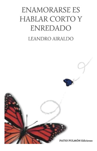 Libro: Enamorarse Es Hablar Corto Y Enredado (spanish Editio