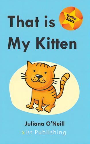 That Is My Kitten, De O'neill, Juliana. Reading Stars, Vol. 1. Editorial Xist Pub, Tapa Dura En Inglés
