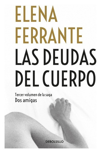 Saga Dos Amigas 3: Las Deudas Del Cuerpo - Elena Ferrante