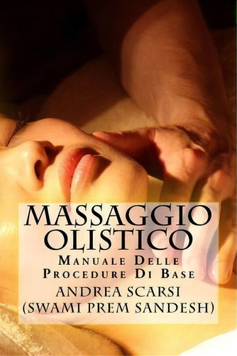 Massaggio Olistico : Manuale Delle Procedure Di Base, De Andrea Scarsi Msc D. Editorial Createspace Independent Publishing Platform, Tapa Blanda En Italiano
