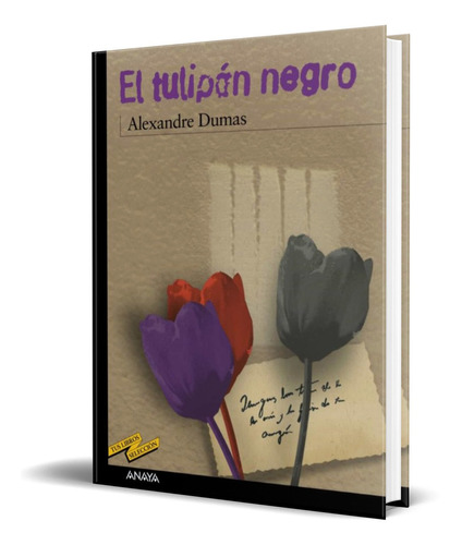 El tulipan negro, de Alexandre Dumas. Editorial ANAYA, tapa blanda en español, 2000