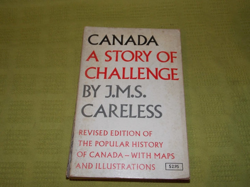 Canada, A Story Of Challenge - J. M. S. Careless-  Macmillan