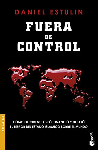 Fuera De Control: Como Occidente Creo Financio Y Desato El T