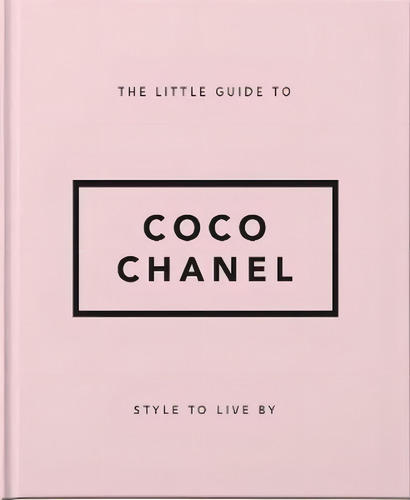 Style To Live By: Coco Chanel : Her Life, Work And Style / O