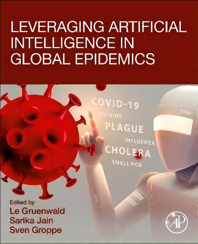 Leveraging Artificial Intelligence In Global Epidemics, De Le Gruenwald., Vol. 1. Editorial Elsevier Science & Technology, Tapa Blanda En Inglés