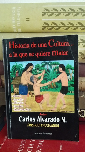Historia De Una Cultura A La Que Se Quiere Matar - Alvarado