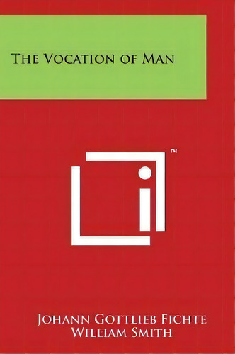 The Vocation Of Man, De Johann Gottlieb Fichte. Editorial Literary Licensing, Llc, Tapa Blanda En Inglés