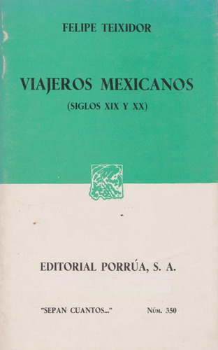 Viajeros Mexicanos (ix -xx)s(ctos Núm. 350 Porrúa Teixidor 