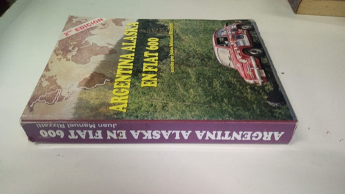 Libro - Argentina Alaska En Fiat 600 - Juan Manuel Rizzatti (Usado)