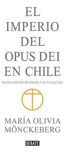 El Imperio Del Opus Dei En Chile (nueva Edicion)