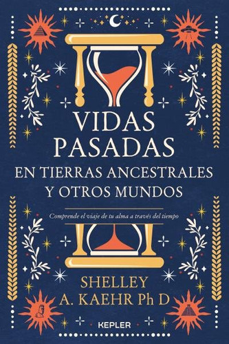 Vidas Pasadas En Tierras Ancestrales Y Otros Mundos, De Kaehr, Shelley A.. Editorial Kepler, Tapa Blanda En Español