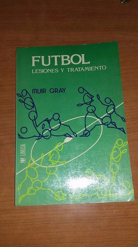 Futbol Lesiones Y Tratamiento - Muir Gray - Limusa