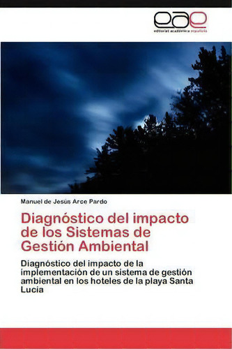 Diagnostico Del Impacto De Los Sistemas De Gestion Ambiental, De Arce Pardo Manuel De Jesus. Eae Editorial Academia Espanola, Tapa Blanda En Español