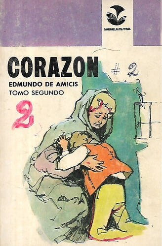 Corazón Tomo Segundo / Edmundo De Amicis / Gabriela Mistral