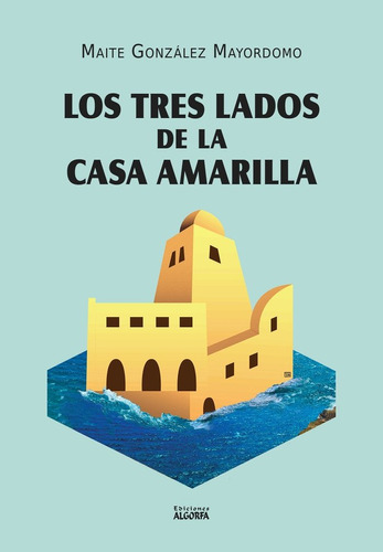 Los Tres Lados De La Casa Amarilla - Gonzalez Mayordomo,mait