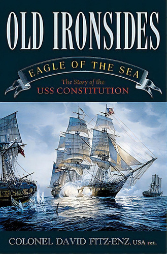 Old Ironsides: Eagle Of The Sea: The Story Of The Uss Constitution, De Col Fitz-enz, David. Editorial Rowman & Littlefield, Tapa Blanda En Inglés