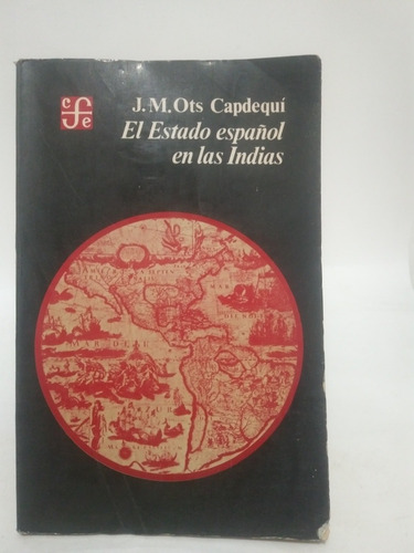 El Estado Español En Las Indias J M Ots Capdequi (Usado)