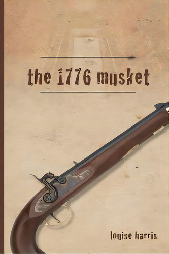 The 1776 Musket, De Harris, Louise. Editorial Lightning Source Inc, Tapa Blanda En Inglés