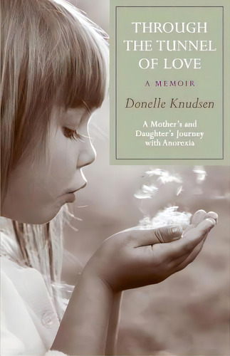 Through The Tunnel Of Love - A Memoir: A Mother's And Daughter's Journey With Anorexia, De Knudsen, Donelle. Editorial Createspace, Tapa Blanda En Inglés