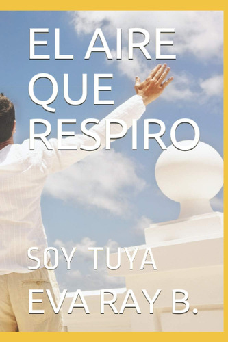 Libro: El Aire Que Respiro: Soy Tuya (spanish Edition)