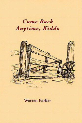 Come Back Anytime, Kiddo, De Parker, Warren. Editorial Authorhouse, Tapa Blanda En Inglés