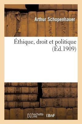 Ethique, Droit Et Politique - Arthur Schopenhauer