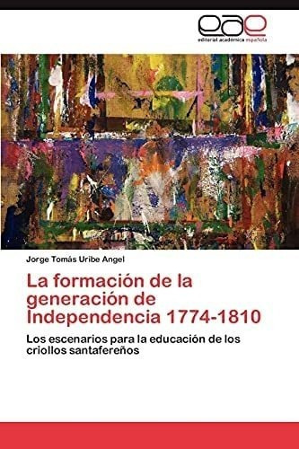 Libro: La Formación Generación Independencia 1774-18&..