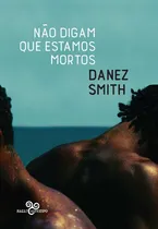 Comprar Libro Nao Digam Que Estamos Mortos De Smith Danez Bazar Do T